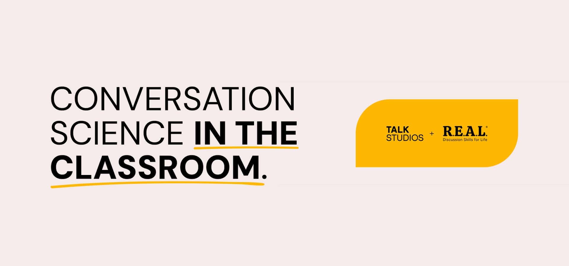 TALK Studios × R.E.A.L. Discussion — Conversation Science in the Classroom